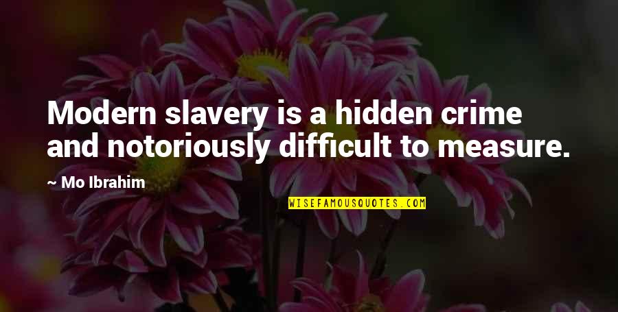 Notoriously Quotes By Mo Ibrahim: Modern slavery is a hidden crime and notoriously