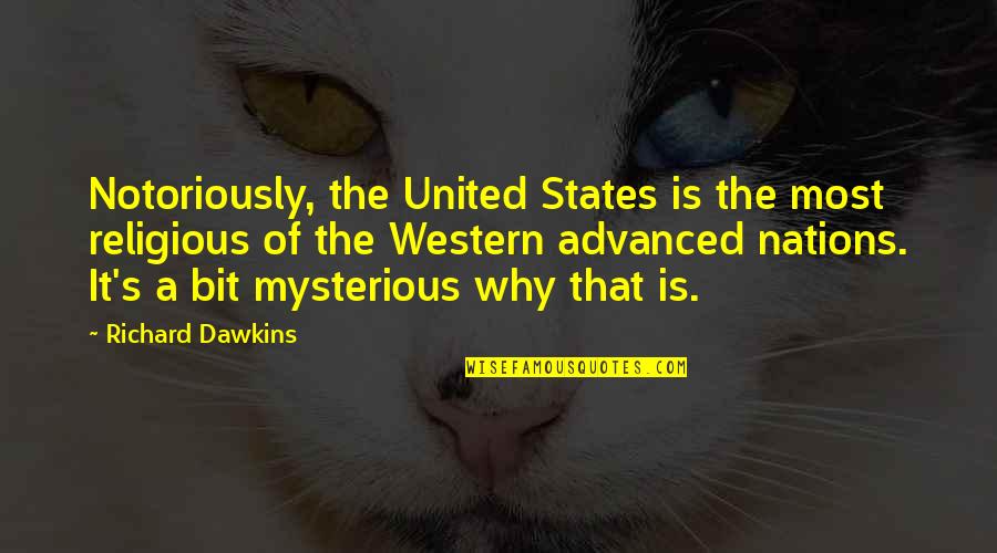 Notoriously Quotes By Richard Dawkins: Notoriously, the United States is the most religious