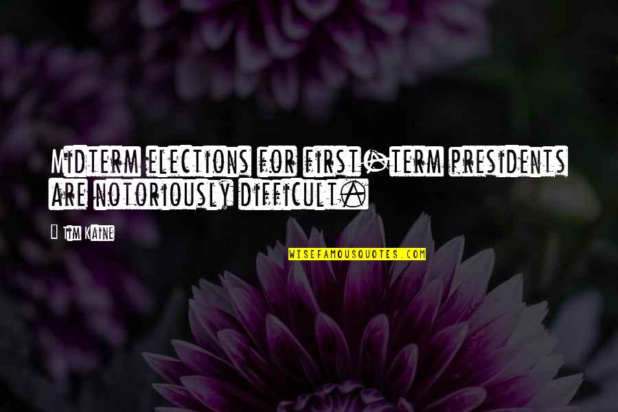 Notoriously Quotes By Tim Kaine: Midterm elections for first-term presidents are notoriously difficult.