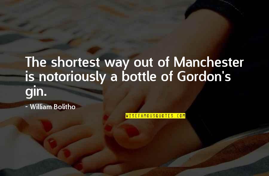 Notoriously Quotes By William Bolitho: The shortest way out of Manchester is notoriously