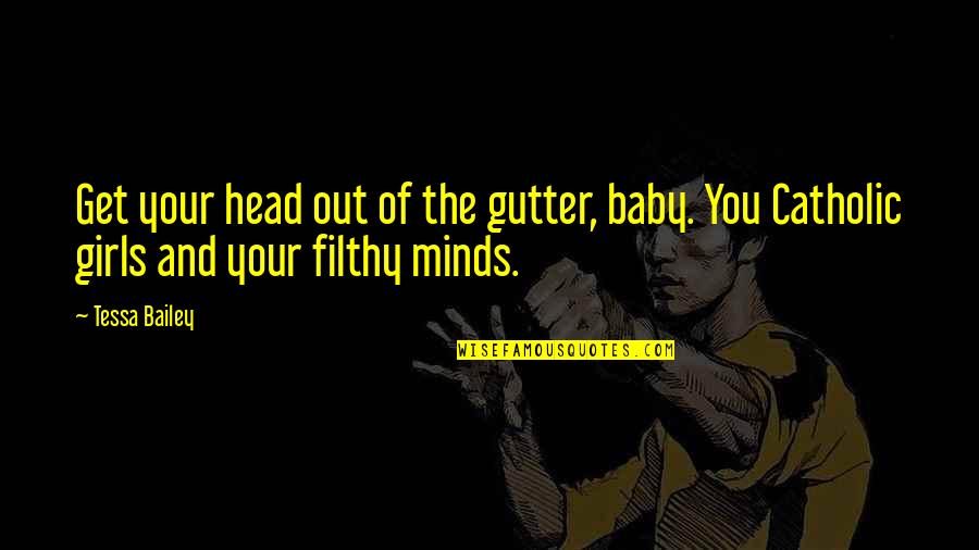 Notre Dame Basketball Quotes By Tessa Bailey: Get your head out of the gutter, baby.