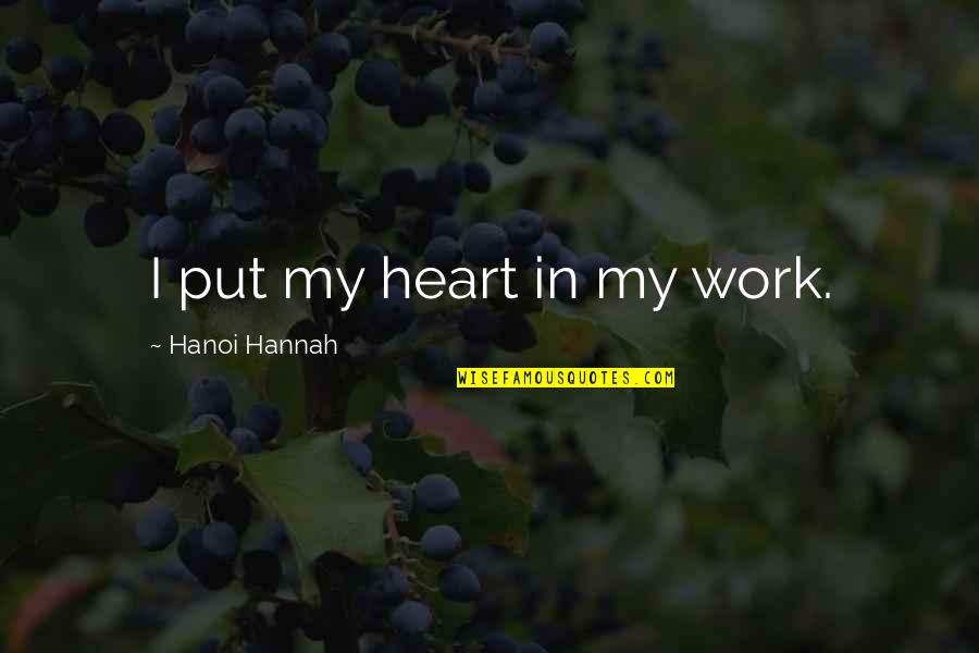 Notre Dame Fighting Irish Quotes By Hanoi Hannah: I put my heart in my work. Notre Dame Fighting Irish Quotes By Hanoi Hannah: I put my heart in my work.