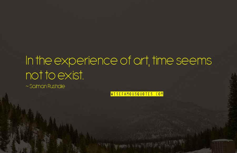Notre Dame Fighting Irish Quotes By Salman Rushdie: In the experience of art, time seems not Notre Dame Fighting Irish Quotes By Salman Rushdie: In the experience of art, time seems not