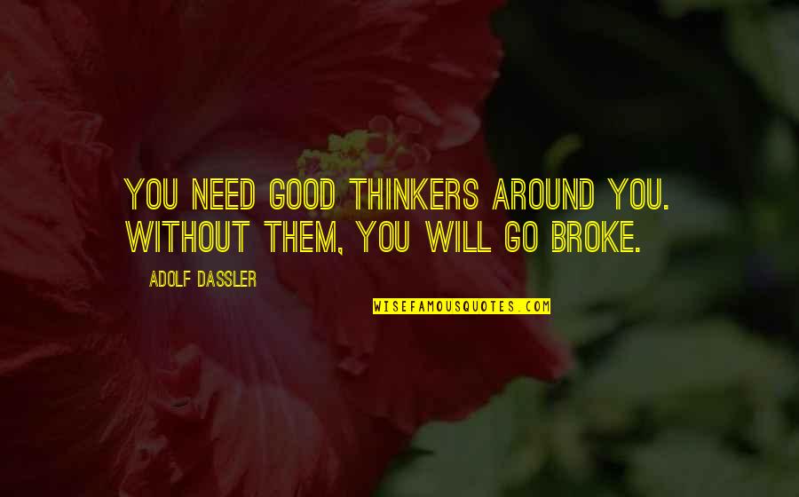 Notre Dame Football Motivational Quotes By Adolf Dassler: You need good thinkers around you. Without them,