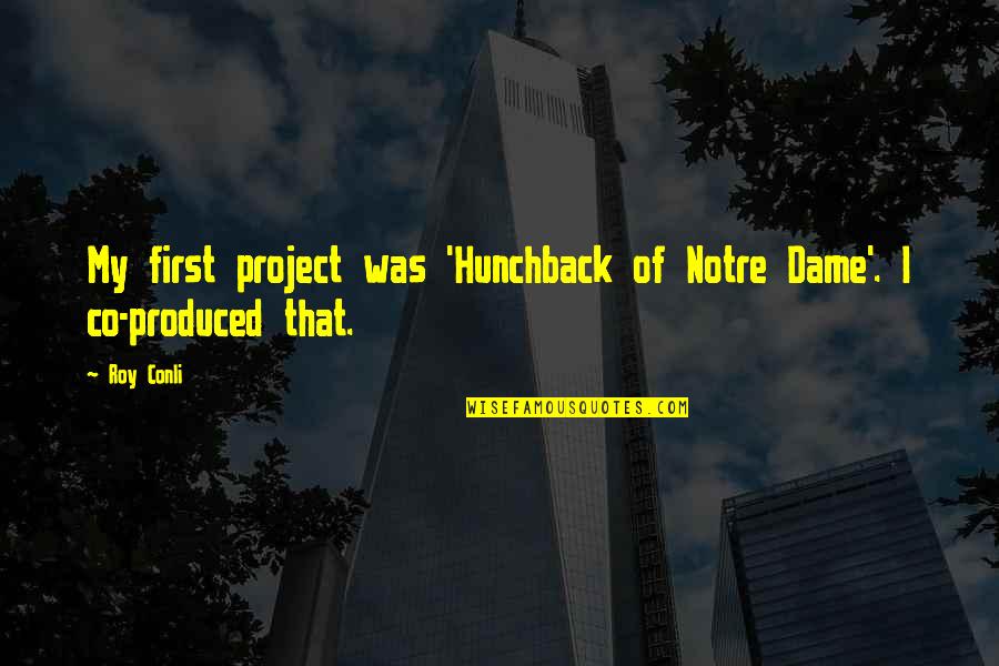 Notre Dame Hunchback Quotes By Roy Conli: My first project was 'Hunchback of Notre Dame'.