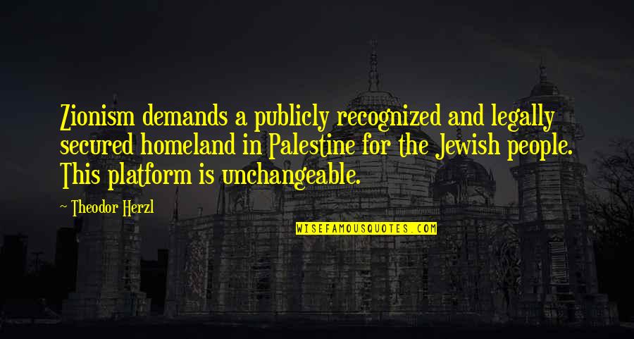 Notre Musique Quotes By Theodor Herzl: Zionism demands a publicly recognized and legally secured