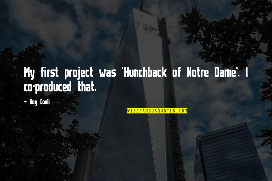 Notre Quotes By Roy Conli: My first project was 'Hunchback of Notre Dame'.