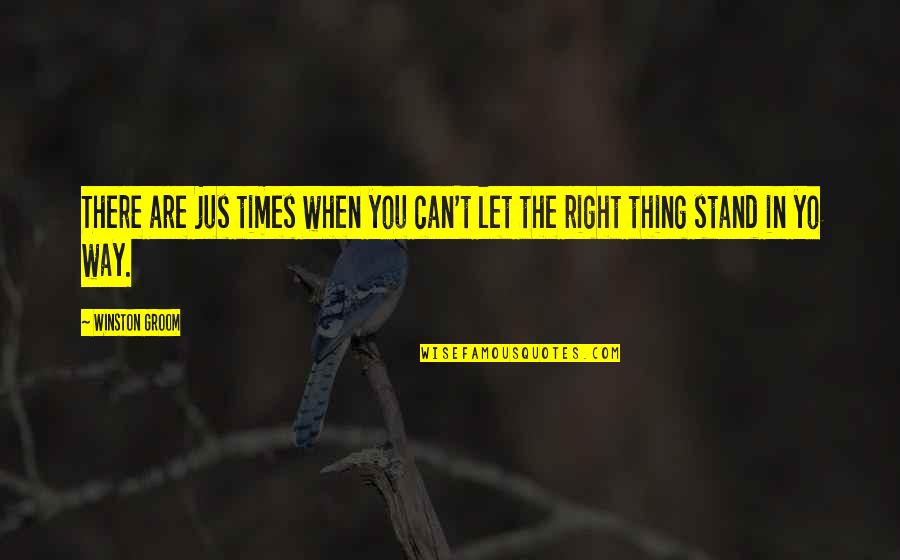 Notriphobia Quotes By Winston Groom: There are jus times when you can't let