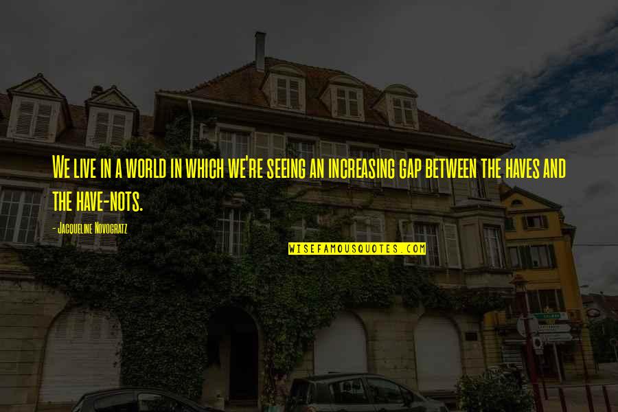 Nots Quotes By Jacqueline Novogratz: We live in a world in which we're Nots Quotes By Jacqueline Novogratz: We live in a world in which we're