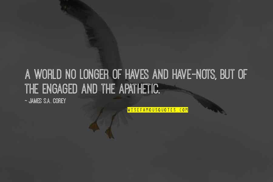 Nots Quotes By James S.A. Corey: A world no longer of haves and have-nots,