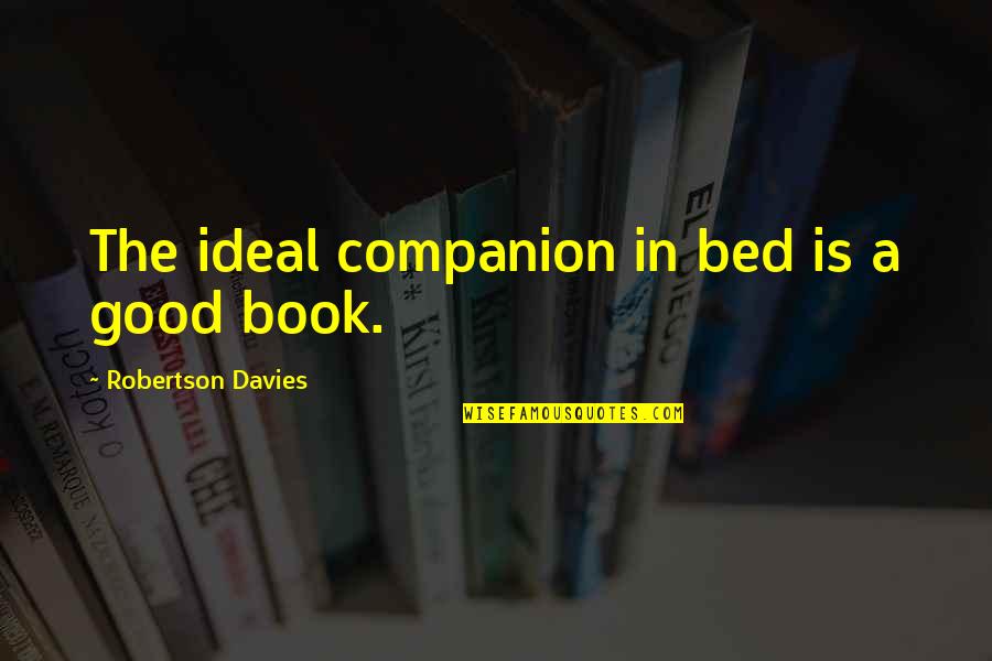 Notschrei Quotes By Robertson Davies: The ideal companion in bed is a good Notschrei Quotes By Robertson Davies: The ideal companion in bed is a good