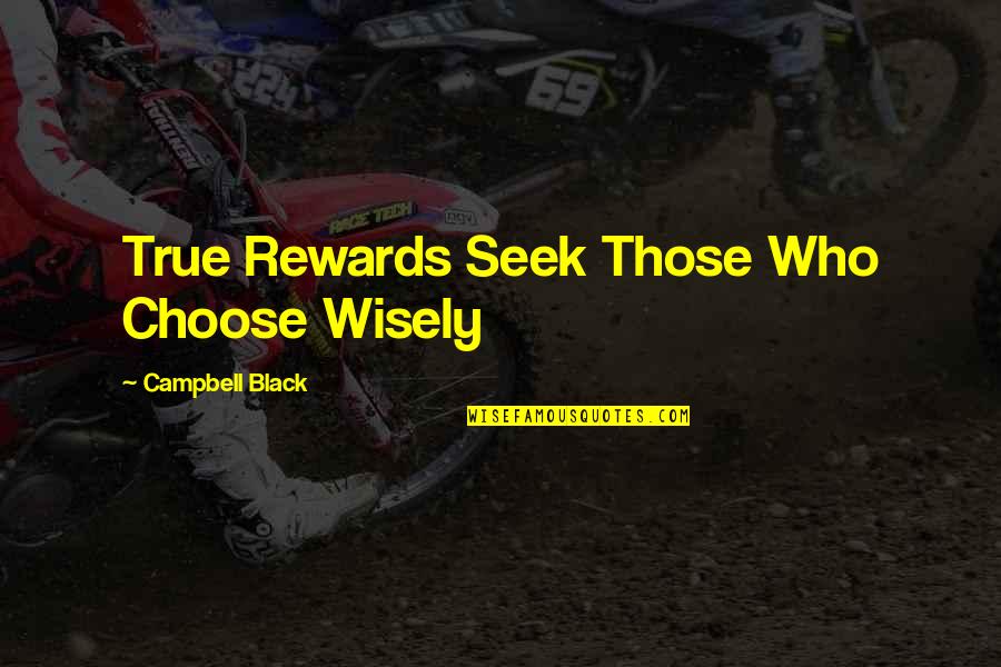 Notscorn Quotes By Campbell Black: True Rewards Seek Those Who Choose Wisely