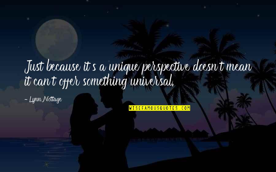 Nottage Quotes By Lynn Nottage: Just because it's a unique perspective doesn't mean