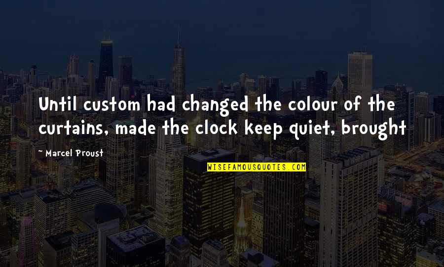 Nottebohm Brecht Quotes By Marcel Proust: Until custom had changed the colour of the