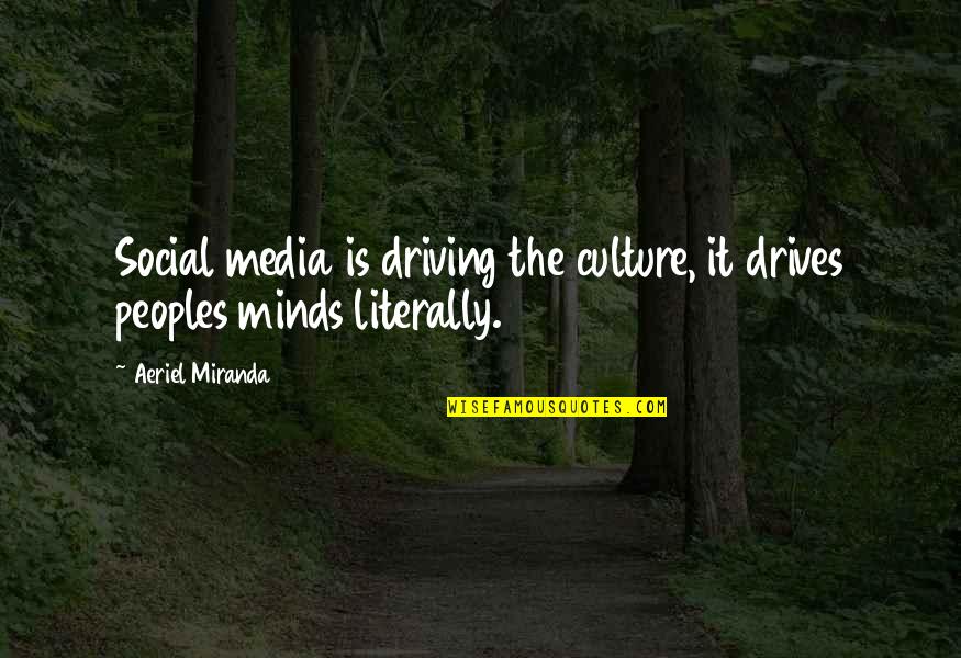 Notter Electric Ashtabula Quotes By Aeriel Miranda: Social media is driving the culture, it drives