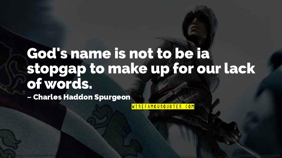 Notting Hill William Quotes By Charles Haddon Spurgeon: God's name is not to be ia stopgap