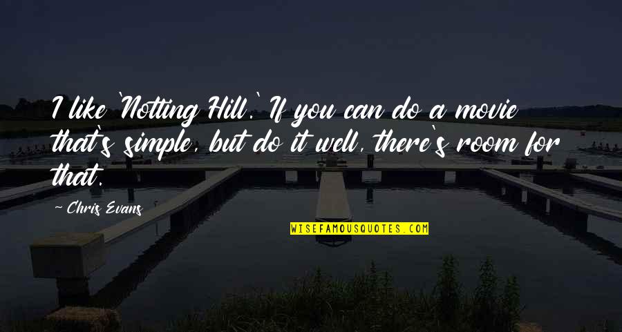 Notting Quotes By Chris Evans: I like 'Notting Hill.' If you can do