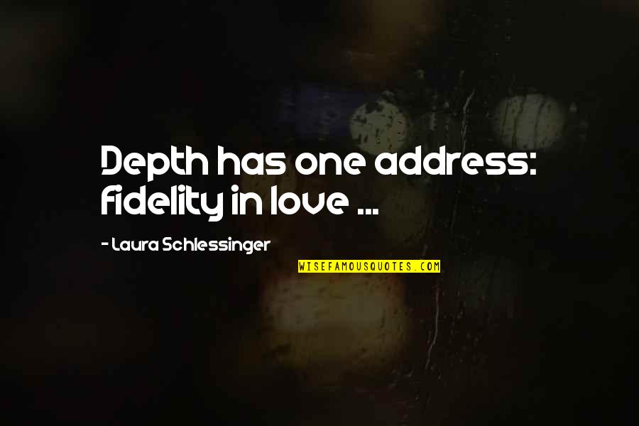 Nottingham Local Quotes By Laura Schlessinger: Depth has one address: fidelity in love ...