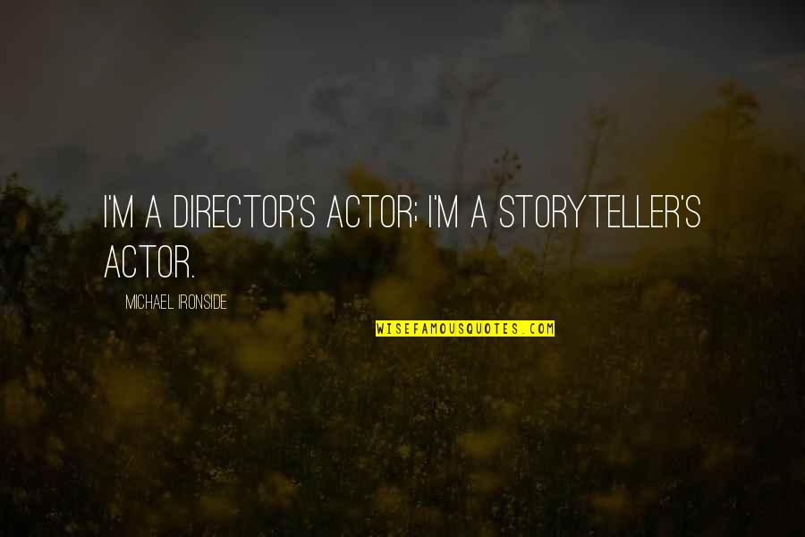 Nottle Quotes By Michael Ironside: I'm a director's actor; I'm a storyteller's actor.