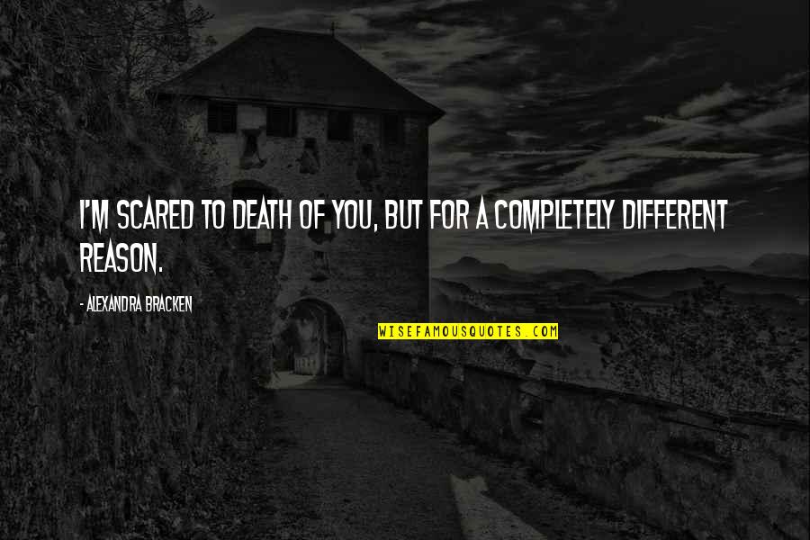 Nottley Quotes By Alexandra Bracken: I'm scared to death of you, but for Nottley Quotes By Alexandra Bracken: I'm scared to death of you, but for