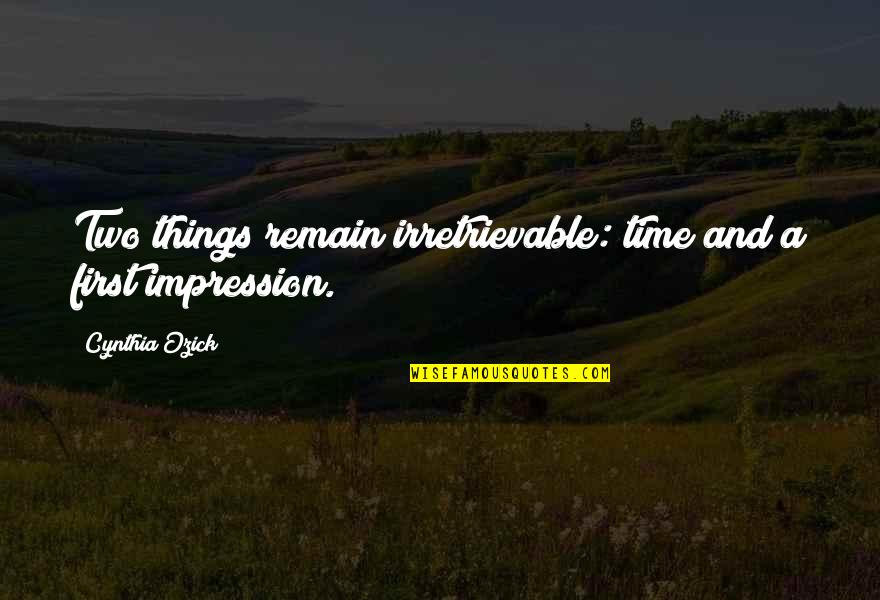 Nottragedy Quotes By Cynthia Ozick: Two things remain irretrievable: time and a first