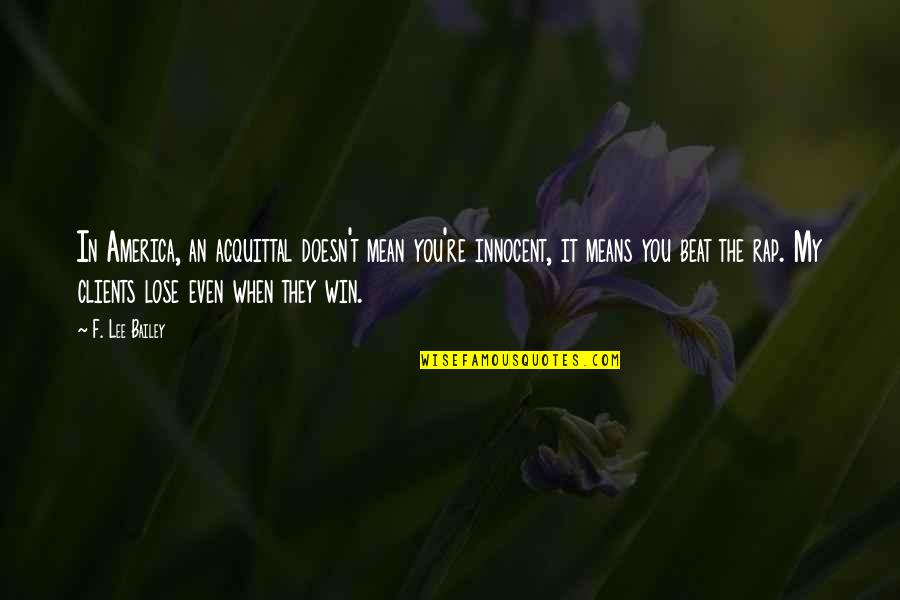 Notturno Grieg Quotes By F. Lee Bailey: In America, an acquittal doesn't mean you're innocent, Notturno Grieg Quotes By F. Lee Bailey: In America, an acquittal doesn't mean you're innocent,