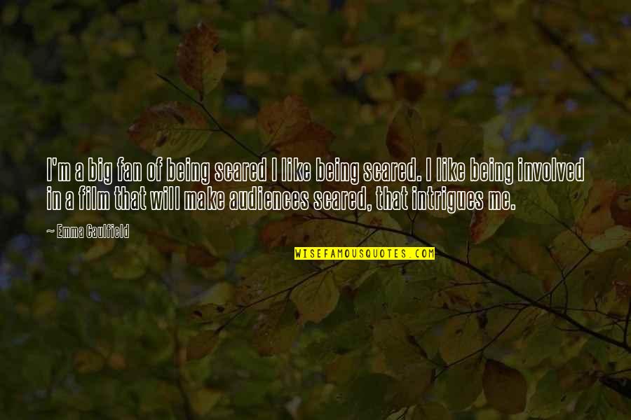 Noturnal Hypoxia Quotes By Emma Caulfield: I'm a big fan of being scared I
