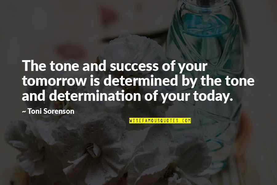 Notverywhitty Quotes By Toni Sorenson: The tone and success of your tomorrow is Notverywhitty Quotes By Toni Sorenson: The tone and success of your tomorrow is