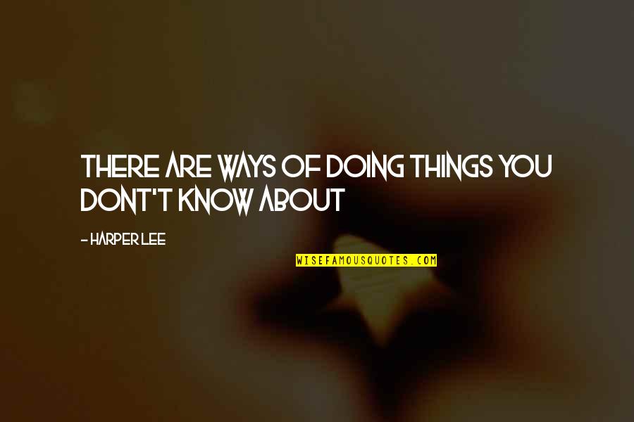 Notwantsix Quotes By Harper Lee: There are ways of doing things you dont't