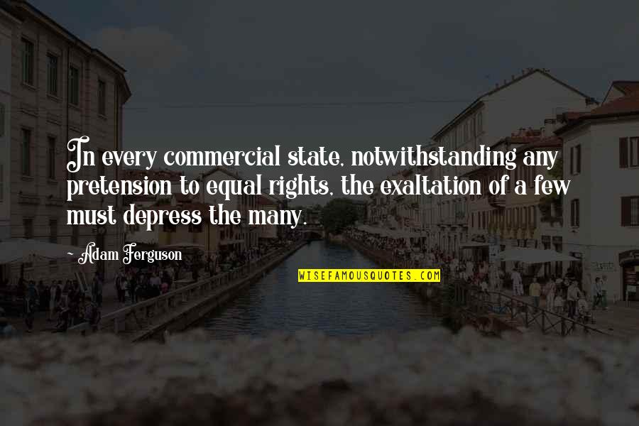 Notwithstanding Quotes By Adam Ferguson: In every commercial state, notwithstanding any pretension to