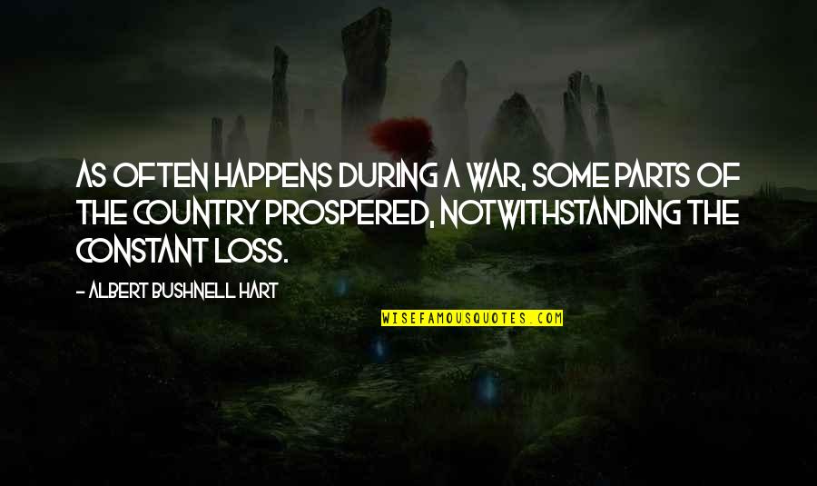 Notwithstanding Quotes By Albert Bushnell Hart: As often happens during a war, some parts