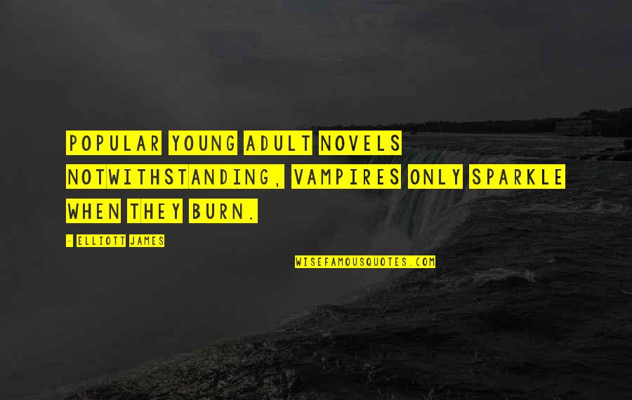 Notwithstanding Quotes By Elliott James: Popular young adult novels notwithstanding, vampires only sparkle