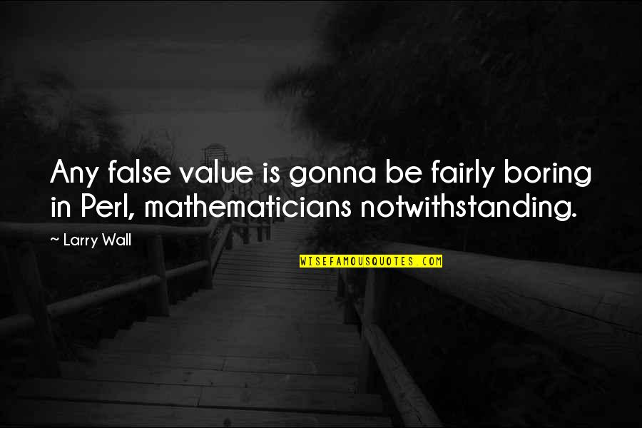 Notwithstanding Quotes By Larry Wall: Any false value is gonna be fairly boring