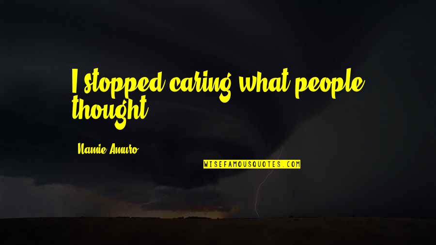 Notworking Quotes By Namie Amuro: I stopped caring what people thought.