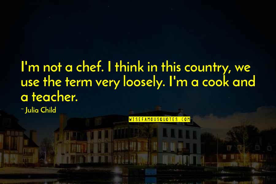 Noty Quotes By Julia Child: I'm not a chef. I think in this