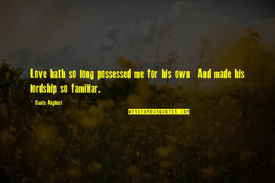 Notzies Quotes By Dante Alighieri: Love hath so long possessed me for his