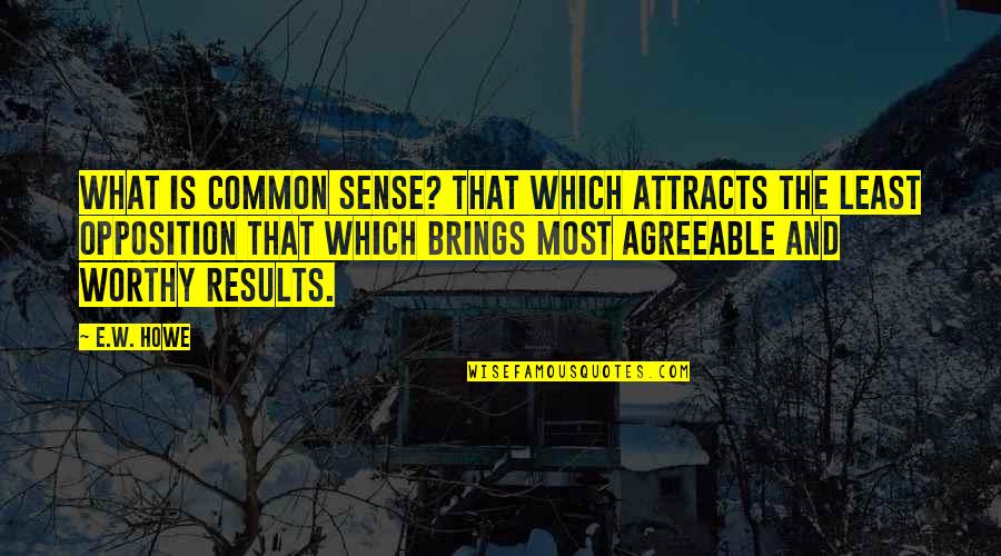 Notzingen Quotes By E.W. Howe: What is common sense? That which attracts the
