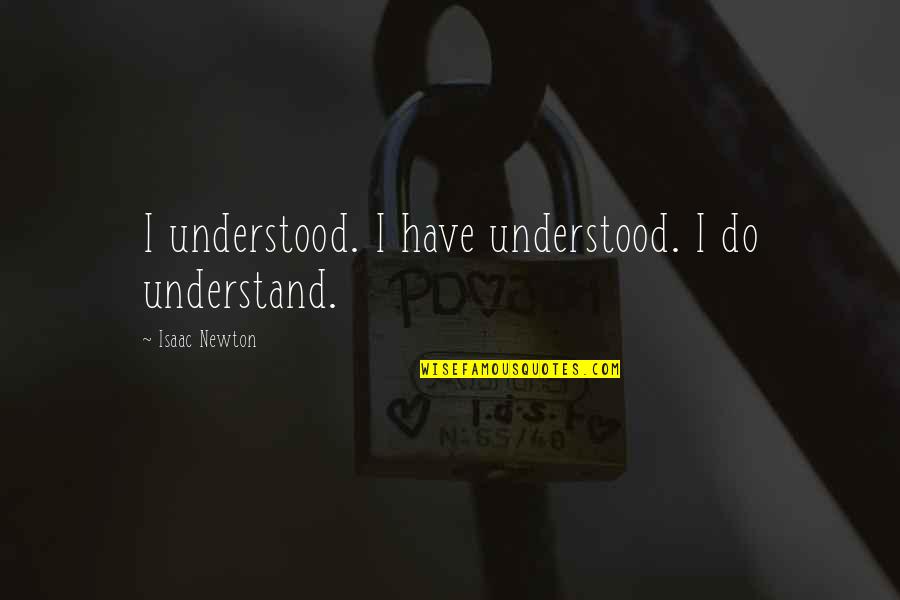 Nouara Kabyle Quotes By Isaac Newton: I understood. I have understood. I do understand.