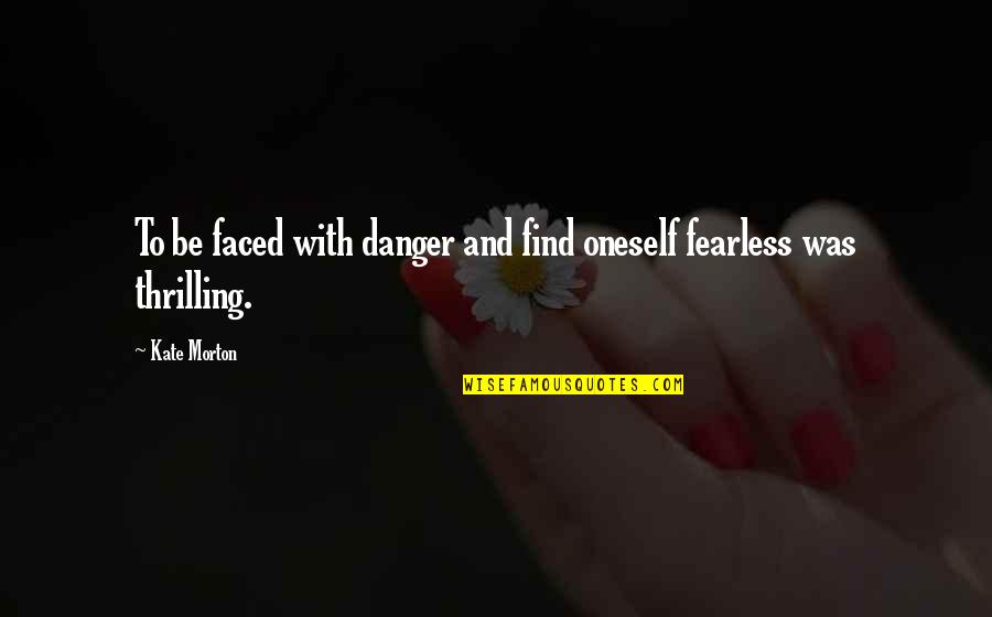 Nouchka Bongwele Quotes By Kate Morton: To be faced with danger and find oneself