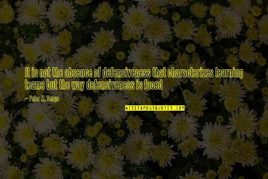 Nouchka Bongwele Quotes By Peter M. Senge: It is not the absence of defensiveness that Nouchka Bongwele Quotes By Peter M. Senge: It is not the absence of defensiveness that