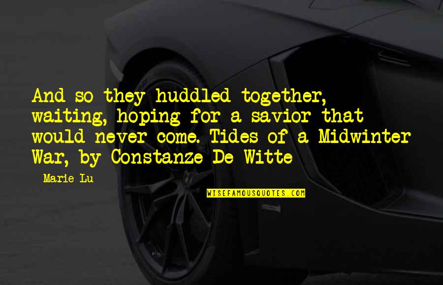 Nouchka Chaussures Quotes By Marie Lu: And so they huddled together, waiting, hoping for Nouchka Chaussures Quotes By Marie Lu: And so they huddled together, waiting, hoping for