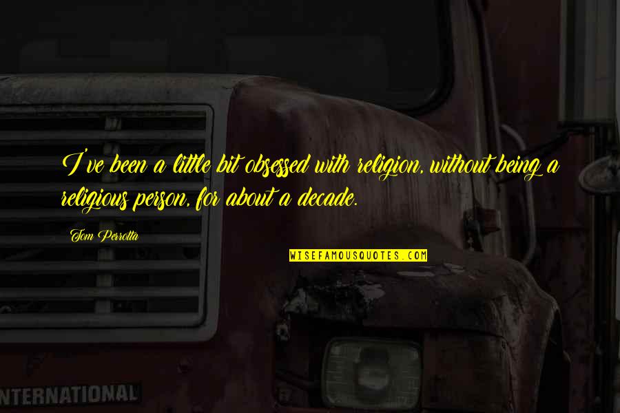 Nouchka Chaussures Quotes By Tom Perrotta: I've been a little bit obsessed with religion, Nouchka Chaussures Quotes By Tom Perrotta: I've been a little bit obsessed with religion,