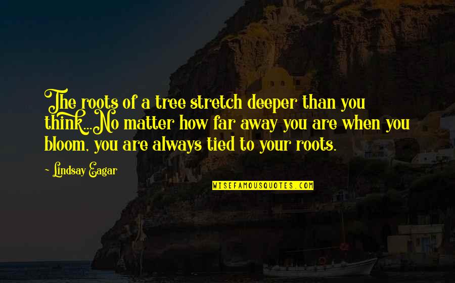 Nouda Quotes By Lindsay Eagar: The roots of a tree stretch deeper than Nouda Quotes By Lindsay Eagar: The roots of a tree stretch deeper than