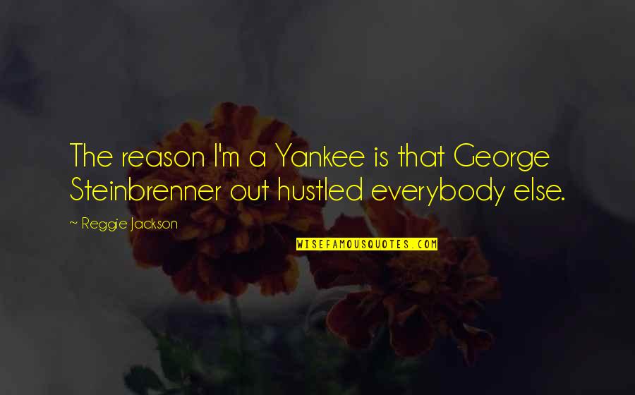 Noue Quotes By Reggie Jackson: The reason I'm a Yankee is that George