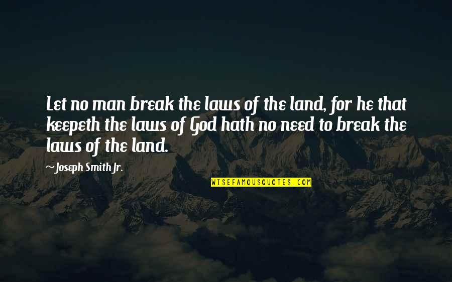 Nouel Riel Quotes By Joseph Smith Jr.: Let no man break the laws of the