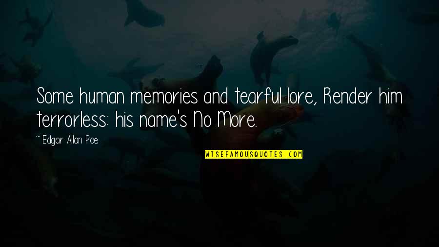 Noufa Quotes By Edgar Allan Poe: Some human memories and tearful lore, Render him