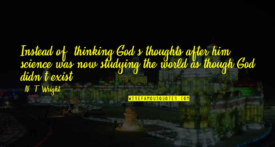 Noufal Salon Quotes By N. T. Wright: Instead of "thinking God's thoughts after him," science