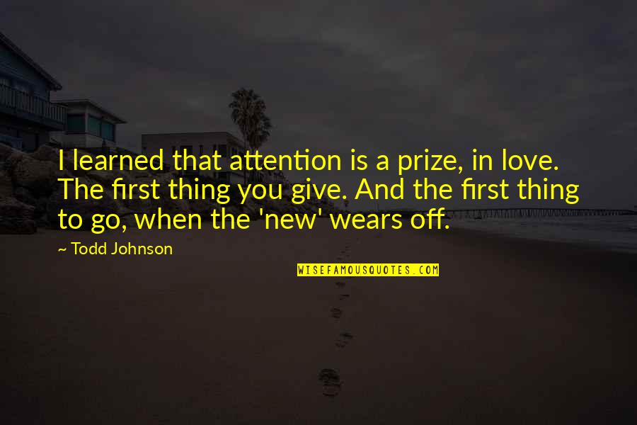 Noufal Salon Quotes By Todd Johnson: I learned that attention is a prize, in