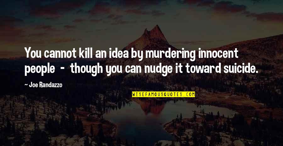 Nougat Quotes By Joe Randazzo: You cannot kill an idea by murdering innocent