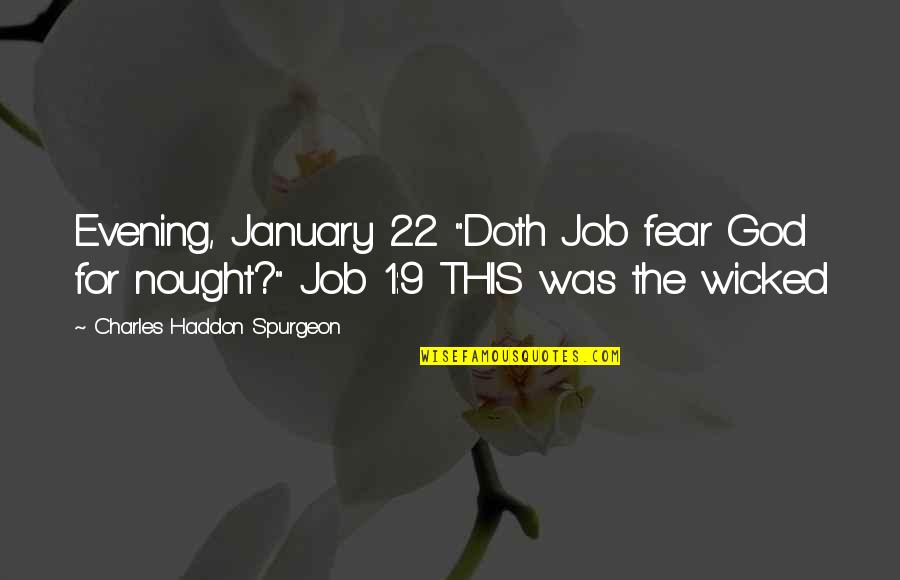 Nought Quotes By Charles Haddon Spurgeon: Evening, January 22 "Doth Job fear God for Nought Quotes By Charles Haddon Spurgeon: Evening, January 22 "Doth Job fear God for